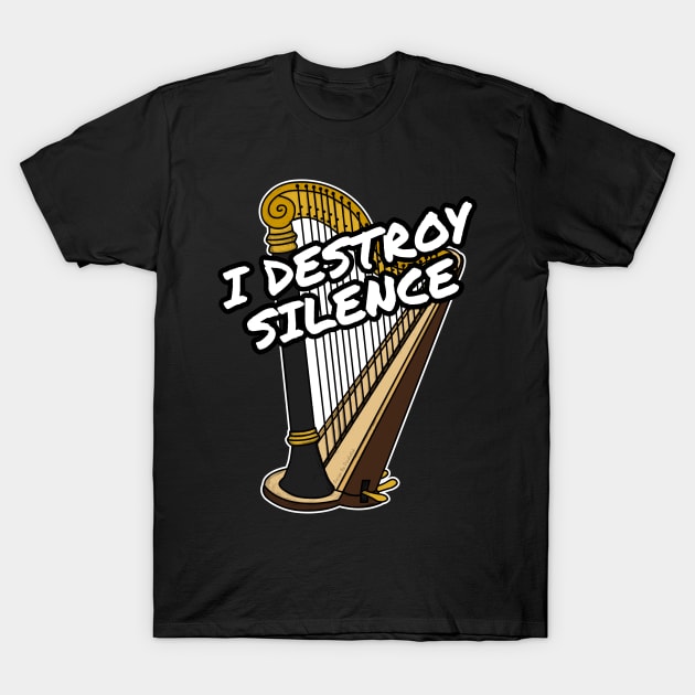 I Destroy Silence Harp Player Harpist Orchestra Funny T-Shirt by doodlerob